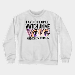 I Avoid People Watch Anime And Know Things Crewneck Sweatshirt